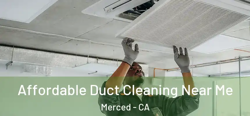  Affordable Duct Cleaning Near Me Merced - CA