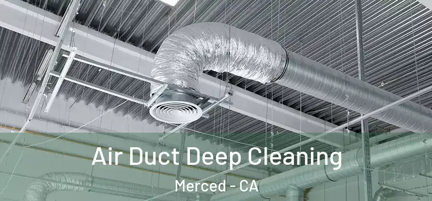 Air Duct Deep Cleaning Merced - CA