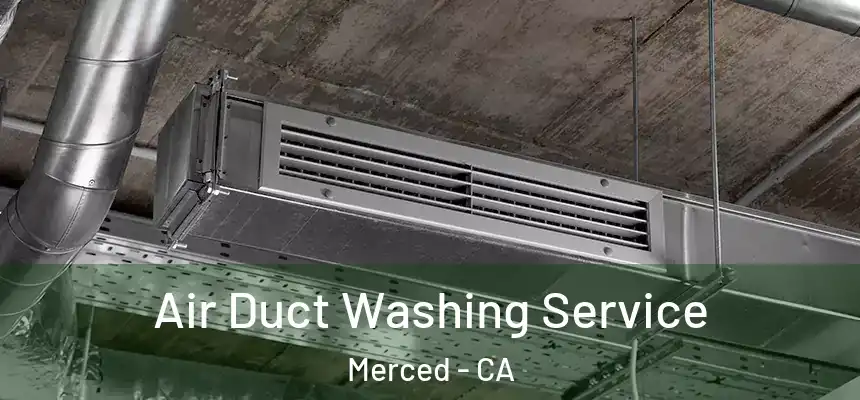  Air Duct Washing Service Merced - CA