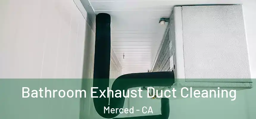 Bathroom Exhaust Duct Cleaning Merced - CA