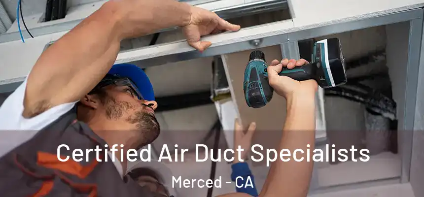  Certified Air Duct Specialists Merced - CA