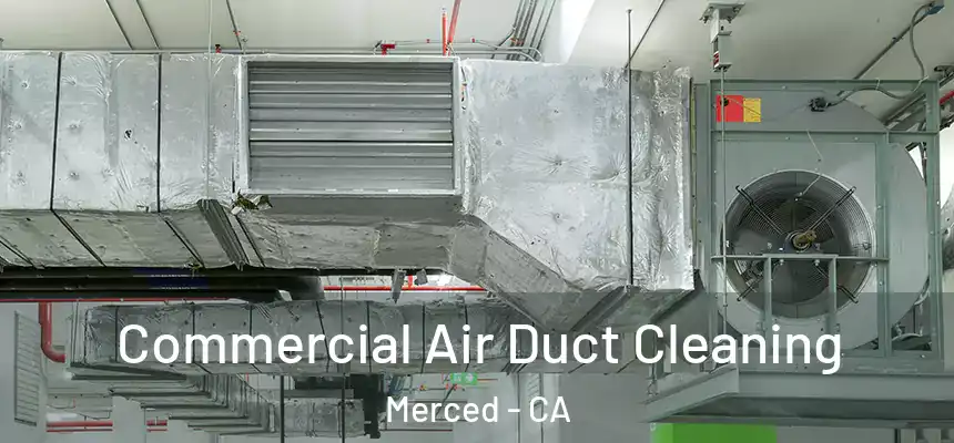 Commercial Air Duct Cleaning Merced - CA