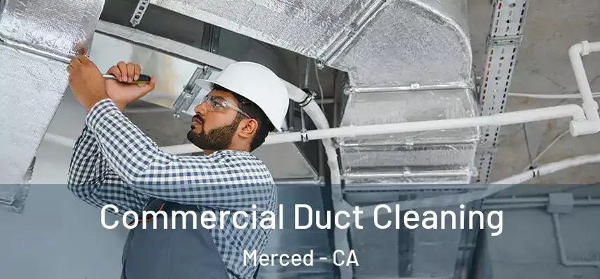 Commercial Duct Cleaning Merced - CA