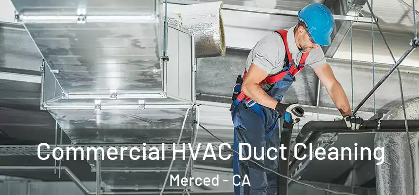 Commercial HVAC Duct Cleaning Merced - CA