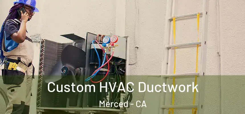  Custom HVAC Ductwork Merced - CA