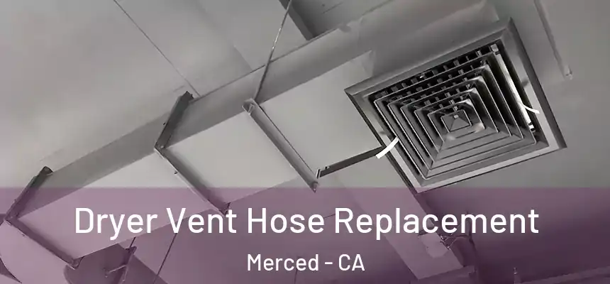 Dryer Vent Hose Replacement Merced - CA