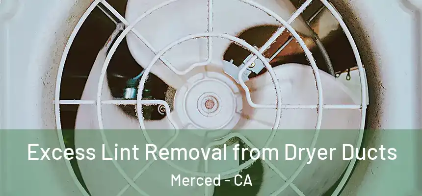 Excess Lint Removal from Dryer Ducts Merced - CA
