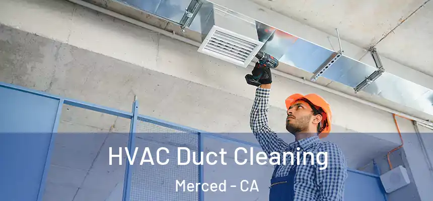  HVAC Duct Cleaning Merced - CA