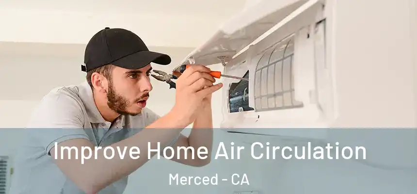 Improve Home Air Circulation Merced - CA