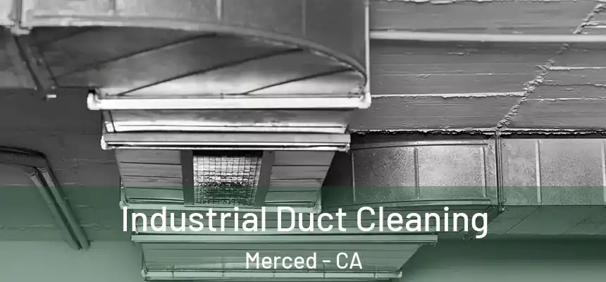 Industrial Duct Cleaning Merced - CA