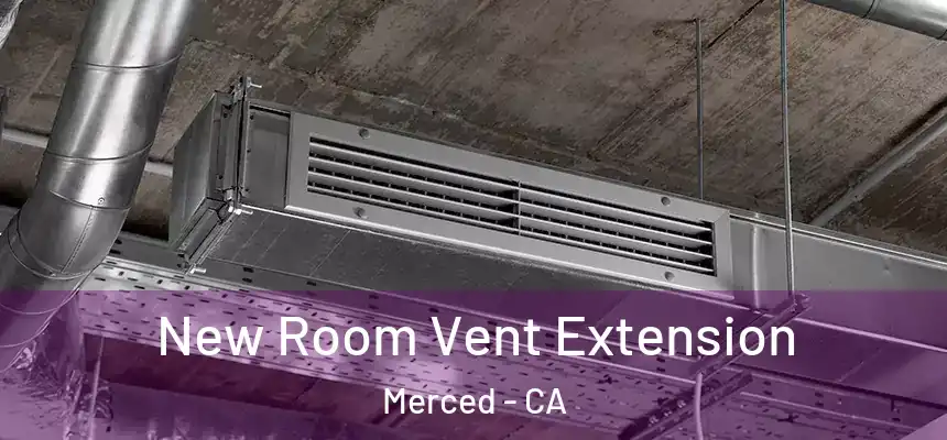  New Room Vent Extension Merced - CA