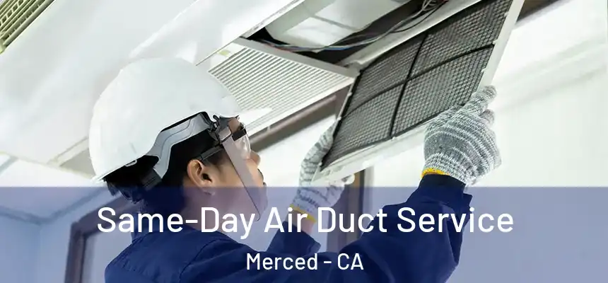 Same-Day Air Duct Service Merced - CA